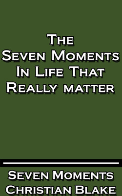 seven moments in life that really matter